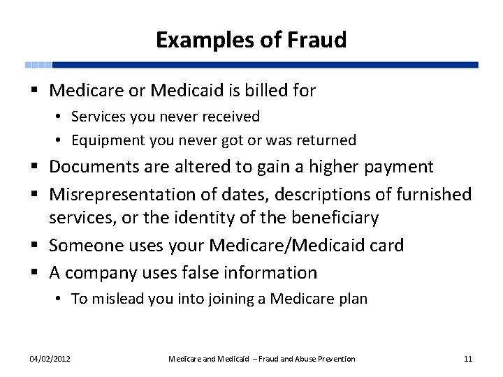 Examples of Fraud § Medicare or Medicaid is billed for • Services you never