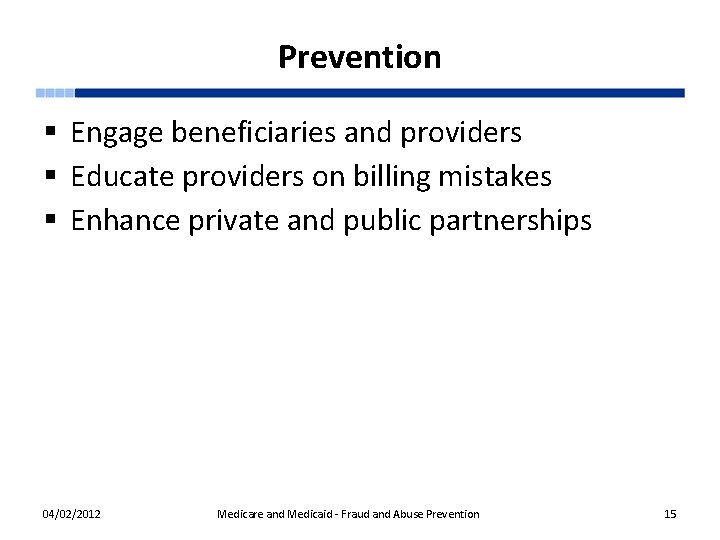 Prevention § Engage beneficiaries and providers § Educate providers on billing mistakes § Enhance