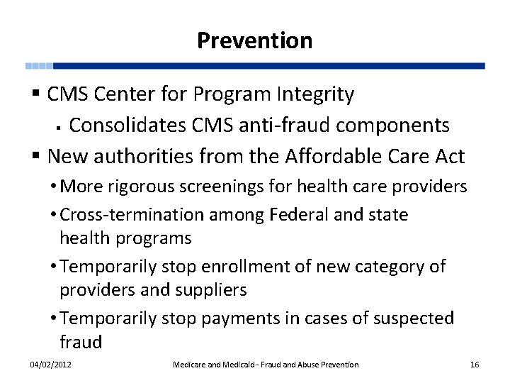 Prevention § CMS Center for Program Integrity § Consolidates CMS anti-fraud components § New