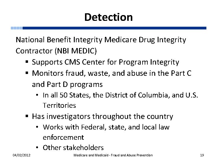 Detection National Benefit Integrity Medicare Drug Integrity Contractor (NBI MEDIC) § Supports CMS Center