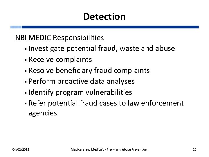 Detection NBI MEDIC Responsibilities § Investigate potential fraud, waste and abuse § Receive complaints