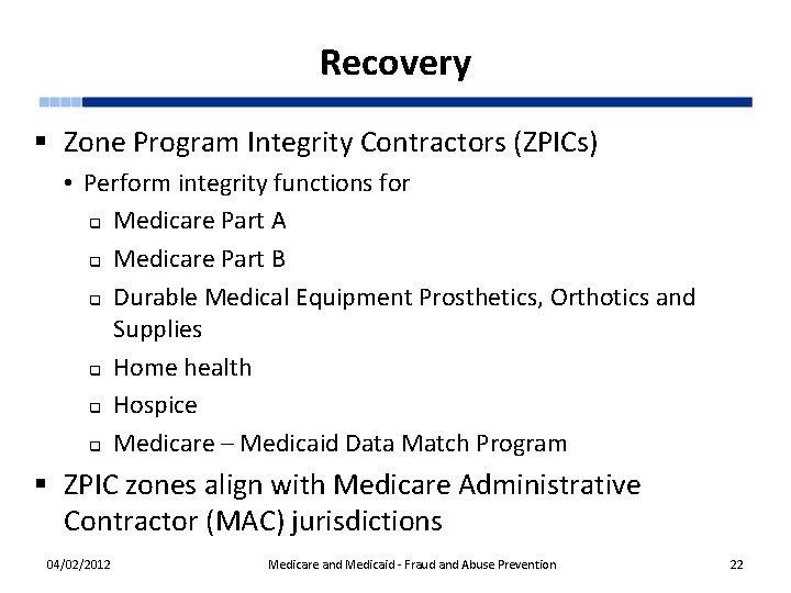 Recovery § Zone Program Integrity Contractors (ZPICs) • Perform integrity functions for q Medicare