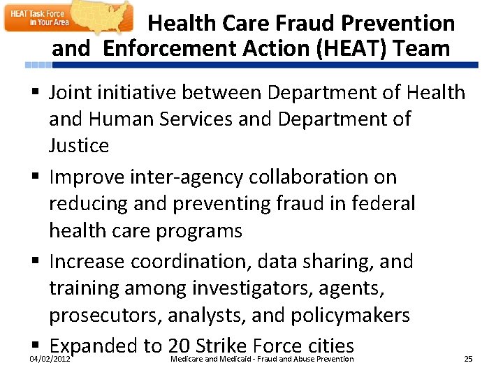 Health Care Fraud Prevention and Enforcement Action (HEAT) Team § Joint initiative between Department