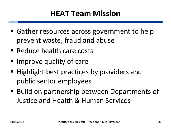 HEAT Team Mission § Gather resources across government to help prevent waste, fraud and