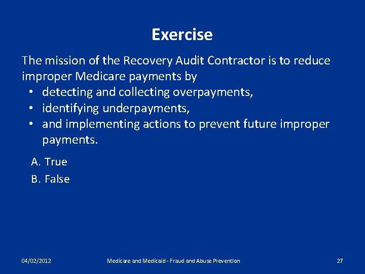 Exercise The mission of the Recovery Audit Contractor is to reduce improper Medicare payments