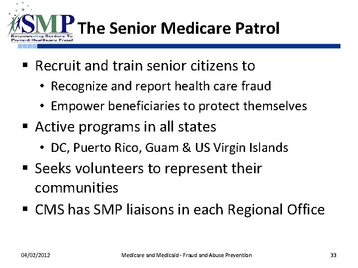 The Senior Medicare Patrol § Recruit and train senior citizens to • Recognize and