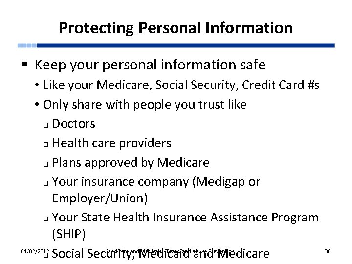 Protecting Personal Information § Keep your personal information safe • Like your Medicare, Social