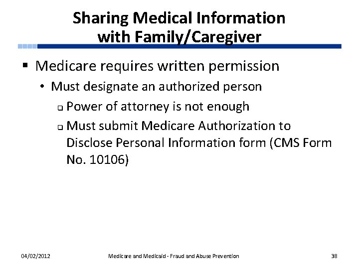 Sharing Medical Information with Family/Caregiver § Medicare requires written permission • Must designate an