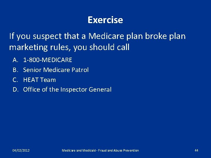 Exercise If you suspect that a Medicare plan broke plan marketing rules, you should