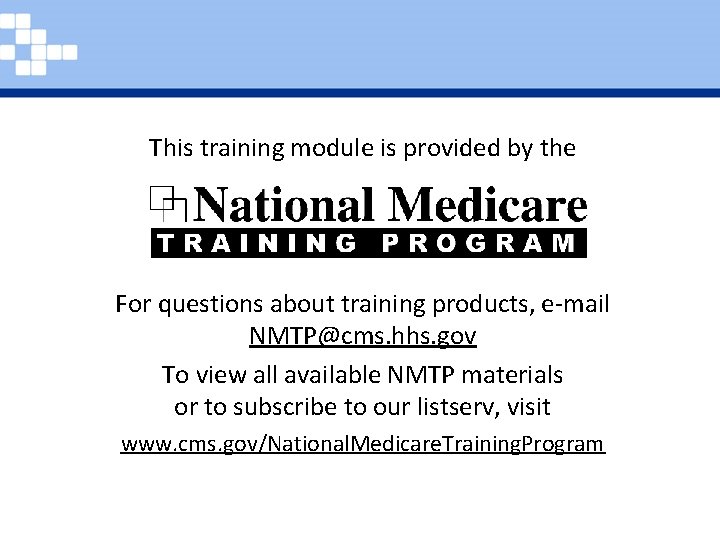 This training module is provided by the For questions about training products, e-mail NMTP@cms.