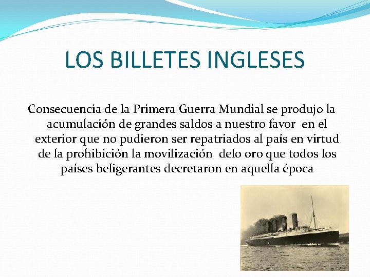 LOS BILLETES INGLESES Consecuencia de la Primera Guerra Mundial se produjo la acumulación de