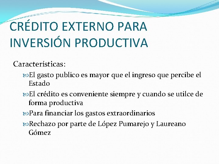 CRÉDITO EXTERNO PARA INVERSIÓN PRODUCTIVA Características: El gasto publico es mayor que el ingreso