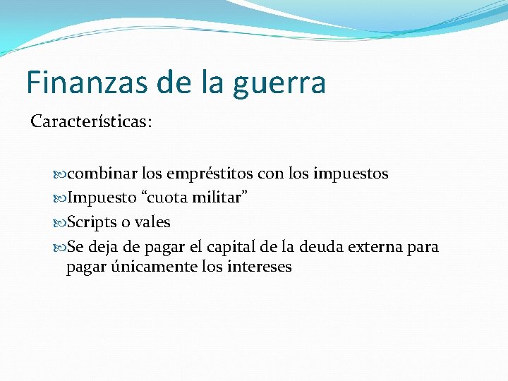 Finanzas de la guerra Características: combinar los empréstitos con los impuestos Impuesto “cuota militar”