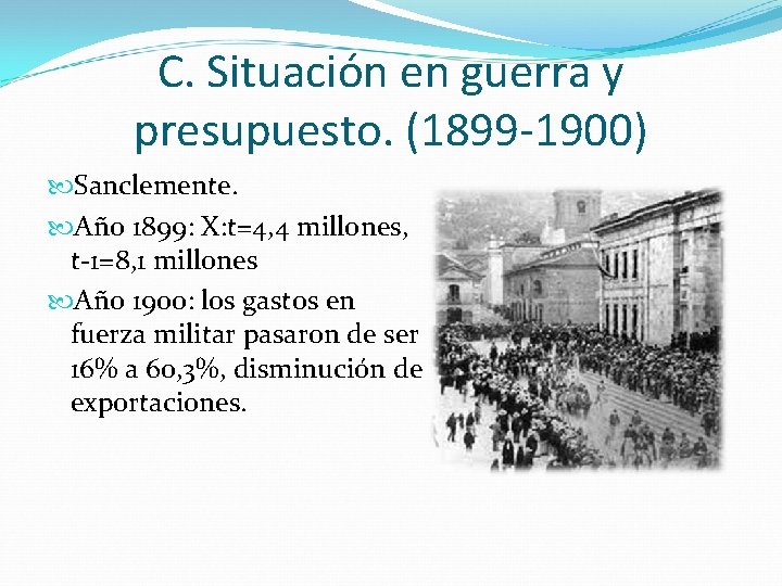 C. Situación en guerra y presupuesto. (1899 -1900) Sanclemente. Año 1899: X: t=4, 4