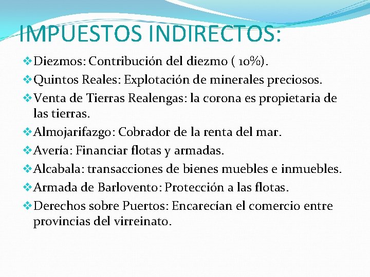 IMPUESTOS INDIRECTOS: v. Diezmos: Contribución del diezmo ( 10%). v. Quintos Reales: Explotación de
