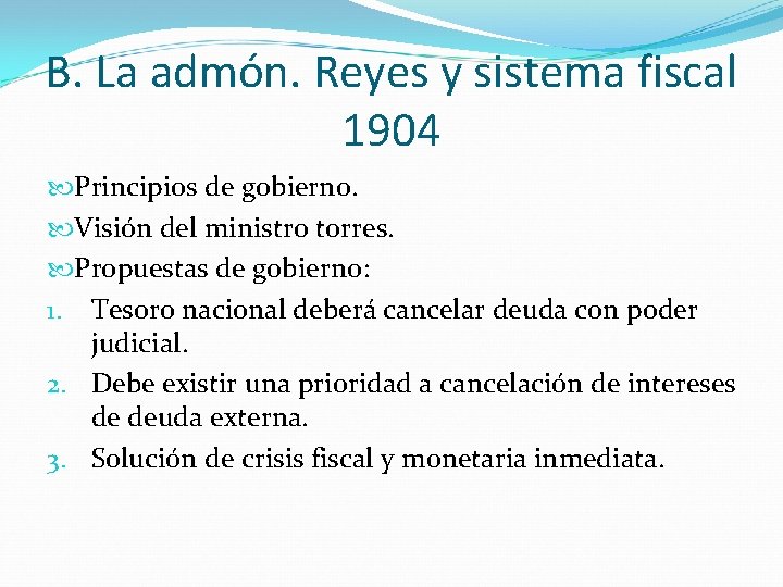 B. La admón. Reyes y sistema fiscal 1904 Principios de gobierno. Visión del ministro