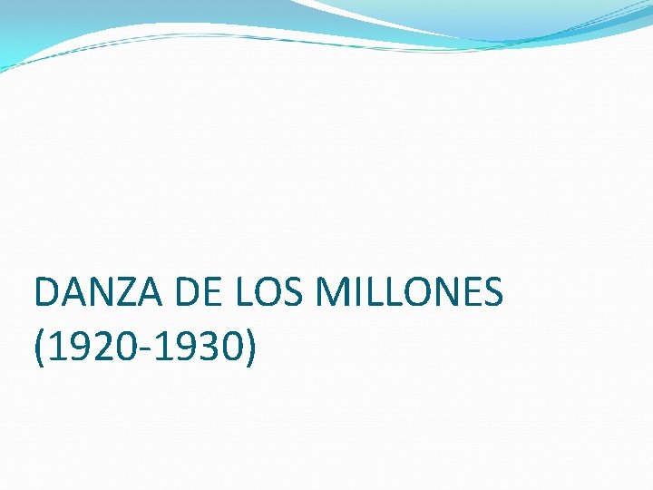 DANZA DE LOS MILLONES (1920 -1930) 