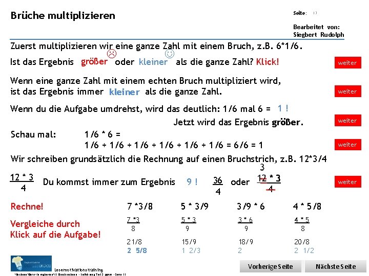 Übungsart: multiplizieren Brüche Seite: 13 Bearbeitet von: Siegbert Rudolph Zuerst multiplizieren wir eine ganze