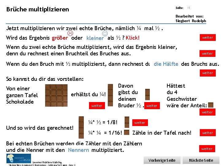 Übungsart: multiplizieren Brüche Seite: 15 Bearbeitet von: Siegbert Rudolph Jetzt multiplizieren wir zwei echte