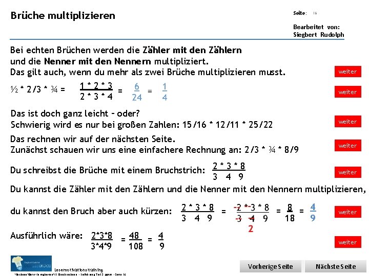 Übungsart: multiplizieren Brüche Seite: 16 Bearbeitet von: Siegbert Rudolph Bei echten Brüchen werden die