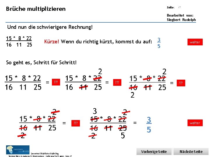 Übungsart: multiplizieren Brüche Seite: 17 Bearbeitet von: Siegbert Rudolph Und nun die schwierigere Rechnung!