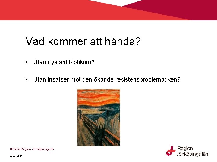 Vad kommer att hända? • Utan nya antibiotikum? • Utan insatser mot den ökande