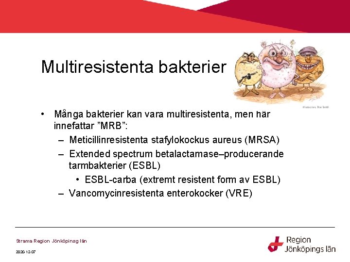 Multiresistenta bakterier • Många bakterier kan vara multiresistenta, men här innefattar ”MRB”: – Meticillinresistenta