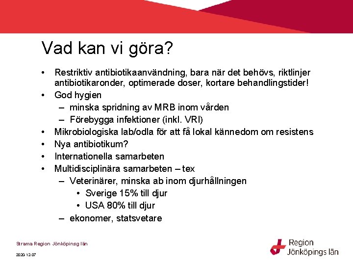 Vad kan vi göra? • • • Restriktiv antibiotikaanvändning, bara när det behövs, riktlinjer