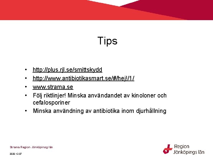 Tips • • http: //plus. rjl. se/smittskydd http: //www. antibiotikasmart. se/#/hej!/1/ www. strama. se