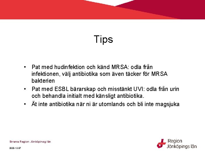 Tips • Pat med hudinfektion och känd MRSA: odla från infektionen, välj antibiotika som