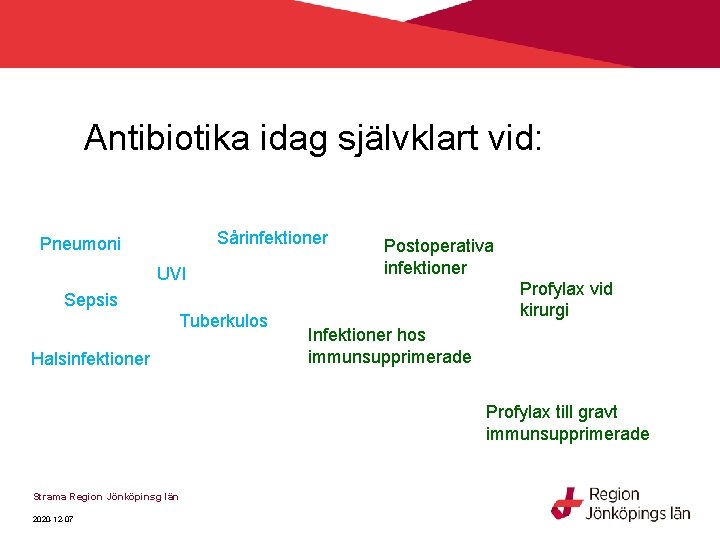 Antibiotika idag självklart vid: Sårinfektioner Pneumoni UVI Postoperativa infektioner Profylax vid kirurgi Sepsis Tuberkulos