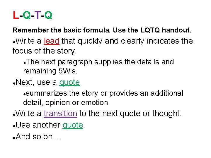 L-Q-T-Q Remember the basic formula. Use the LQTQ handout. Write a lead that quickly