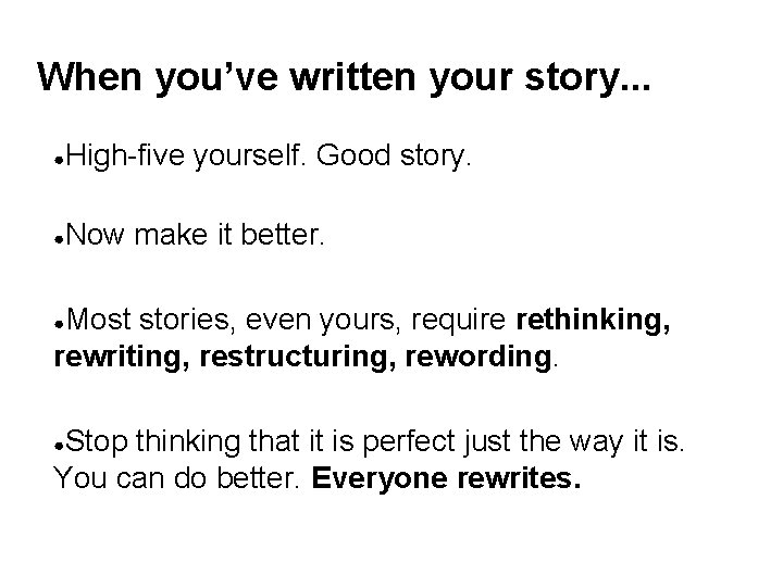 When you’ve written your story. . . ● High-five yourself. Good story. ● Now