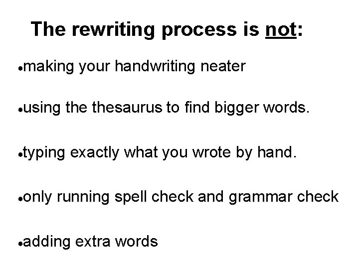 The rewriting process is not: ● making your handwriting neater ● using thesaurus to