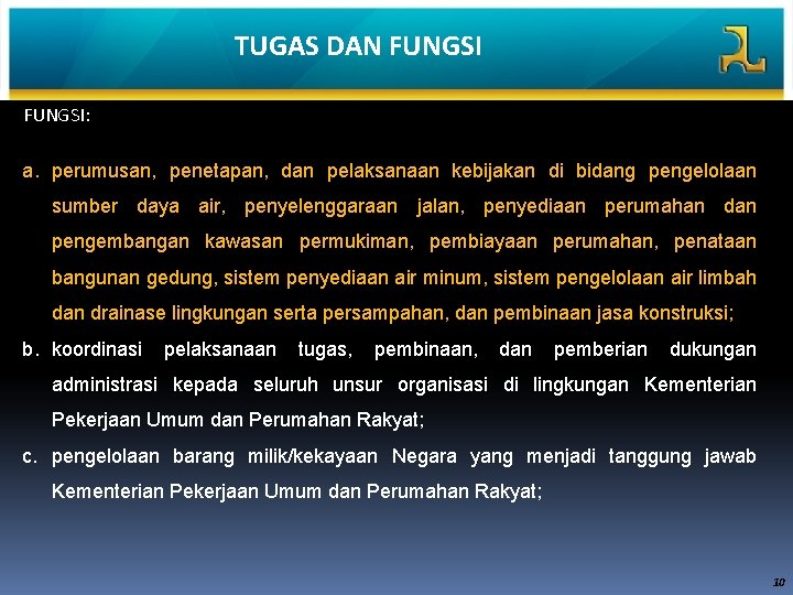 TUGAS DAN FUNGSI: a. perumusan, penetapan, dan pelaksanaan kebijakan di bidang pengelolaan sumber daya