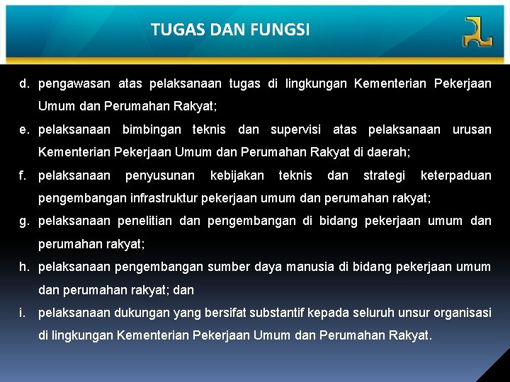 TUGAS DAN FUNGSI d. pengawasan atas pelaksanaan tugas di lingkungan Kementerian Pekerjaan Umum dan