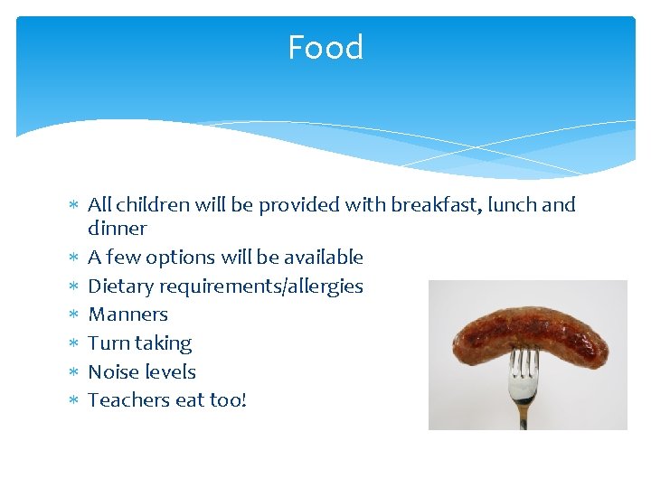 Food All children will be provided with breakfast, lunch and dinner A few options