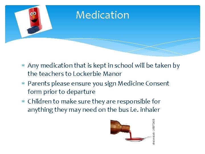 Medication Any medication that is kept in school will be taken by the teachers