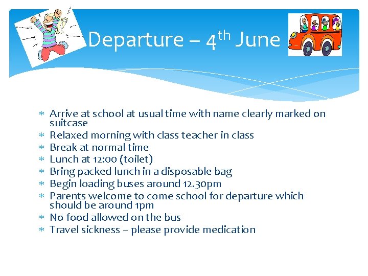 Departure – 4 th June Arrive at school at usual time with name clearly