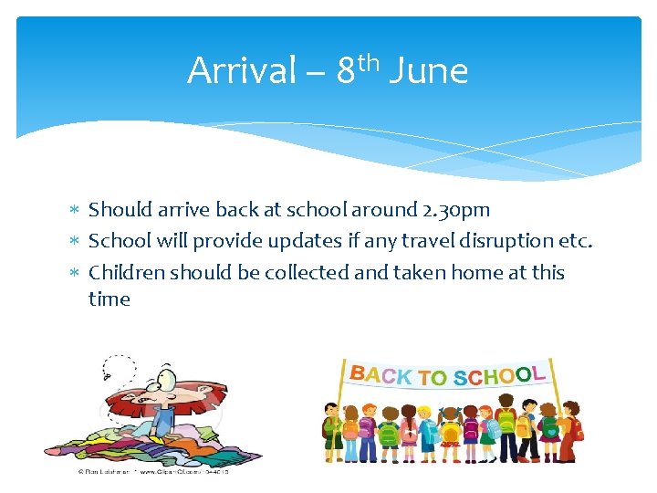 Arrival – 8 th June Should arrive back at school around 2. 30 pm