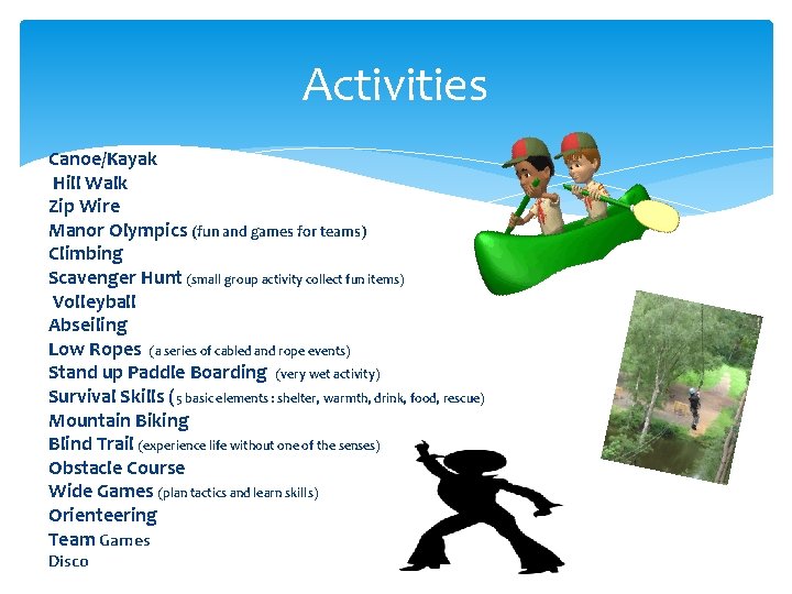 Activities Canoe/Kayak Hill Walk Zip Wire Manor Olympics (fun and games for teams) Climbing