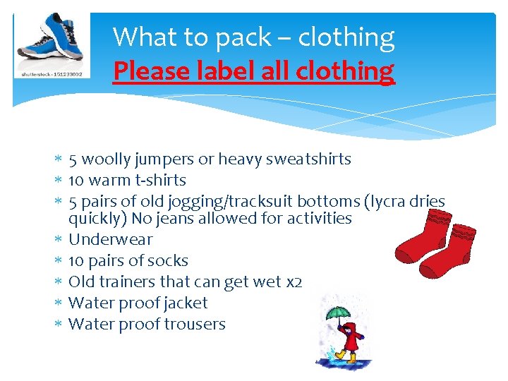 What to pack – clothing Please label all clothing 5 woolly jumpers or heavy