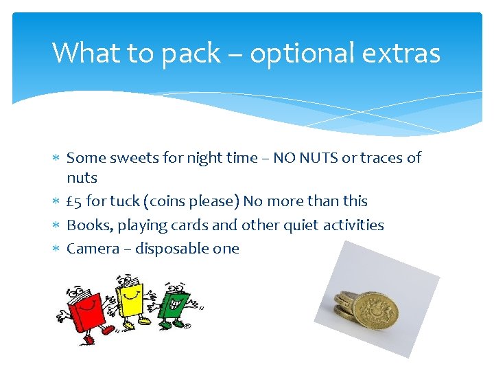What to pack – optional extras Some sweets for night time – NO NUTS