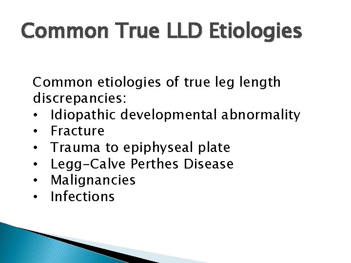 Common True LLD Etiologies Common etiologies of true leg length discrepancies: • Idiopathic developmental