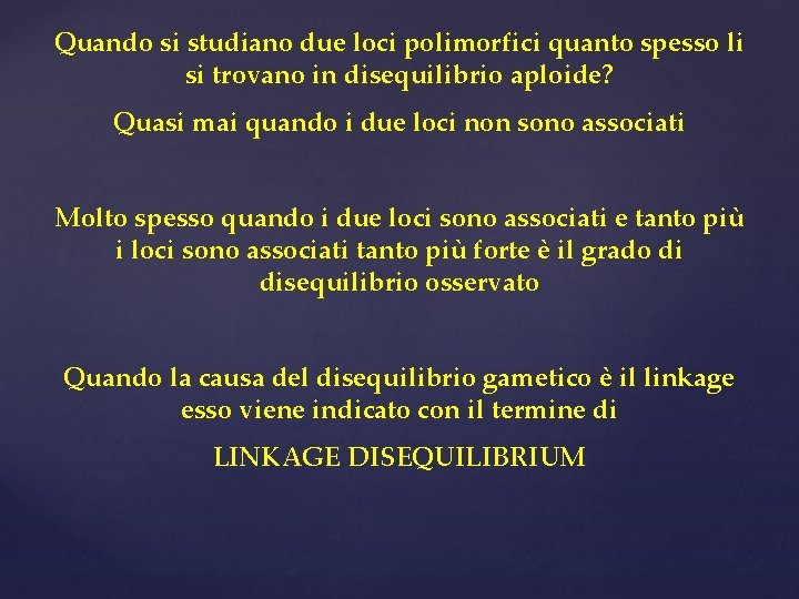 Quando si studiano due loci polimorfici quanto spesso li si trovano in disequilibrio aploide?