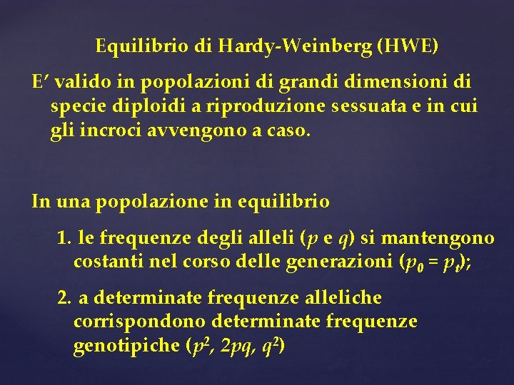 Equilibrio di Hardy-Weinberg (HWE) E’ valido in popolazioni di grandi dimensioni di specie diploidi