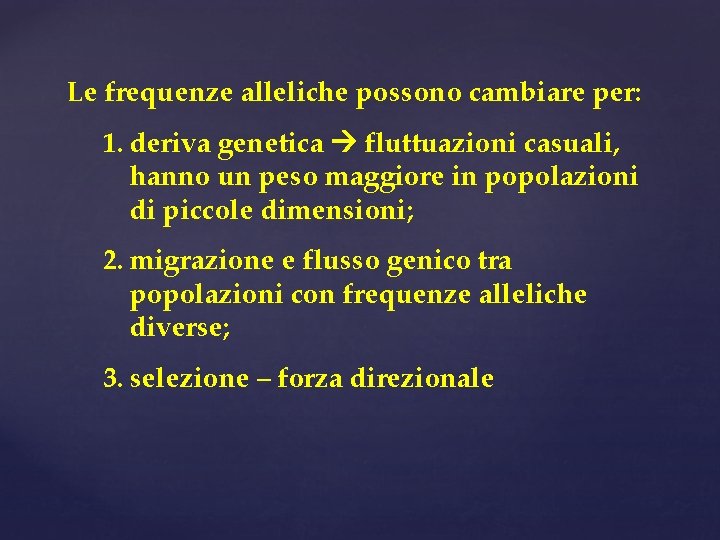 Le frequenze alleliche possono cambiare per: 1. deriva genetica fluttuazioni casuali, hanno un peso