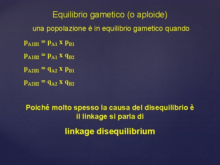 Equilibrio gametico (o aploide) una popolazione è in equilibrio gametico quando p. A 1