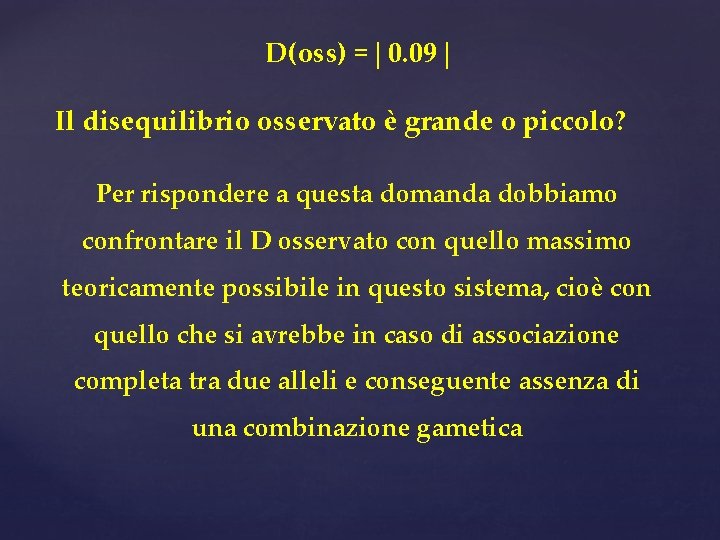 D(oss) = 0. 09 Il disequilibrio osservato è grande o piccolo? Per rispondere a