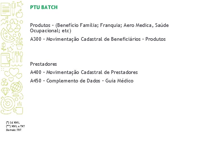 PTU BATCH Produtos – (Benefício Família; Franquia; Aero Medica, Saúde Ocupacional; etc) A 300 PTU BATCH Produtos – (Benefício Família; Franquia; Aero Medica, Saúde Ocupacional; etc) A 300
